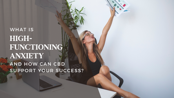 What is high-functioning anxiety and can CBD help?